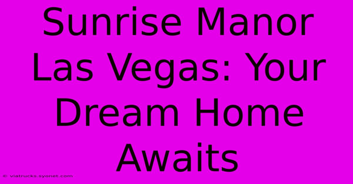 Sunrise Manor Las Vegas: Your Dream Home Awaits