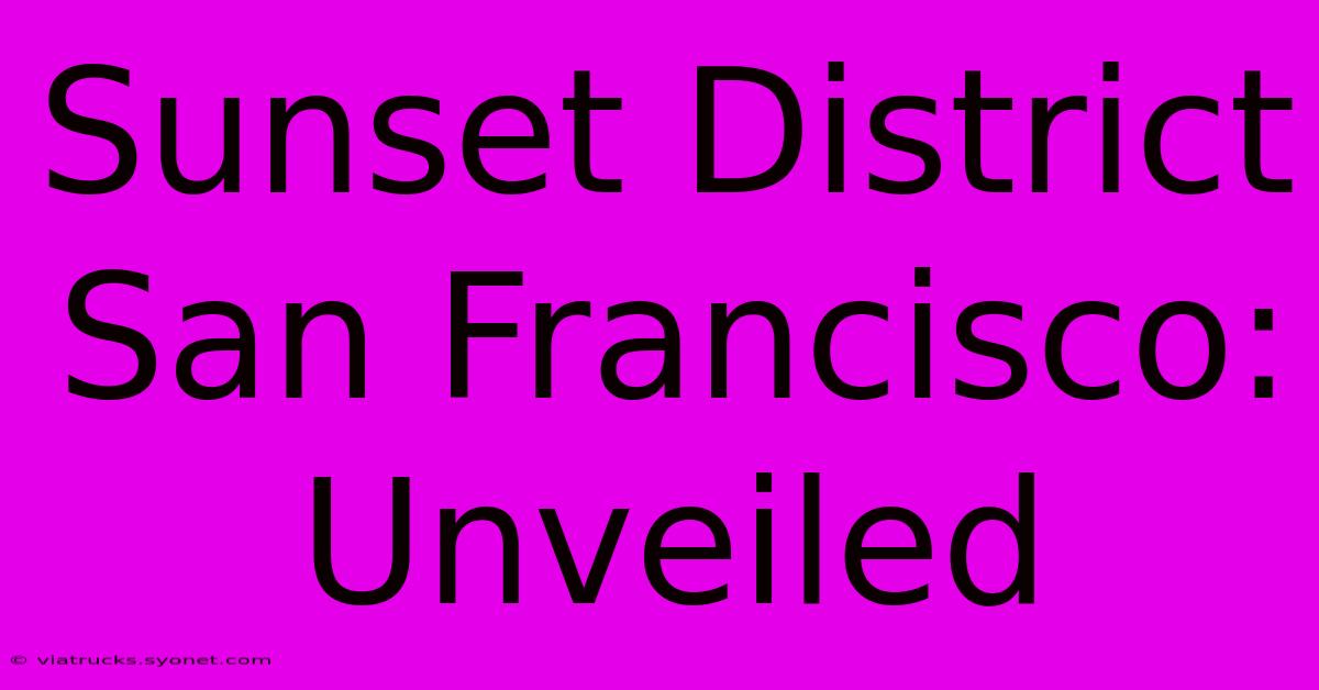 Sunset District San Francisco: Unveiled