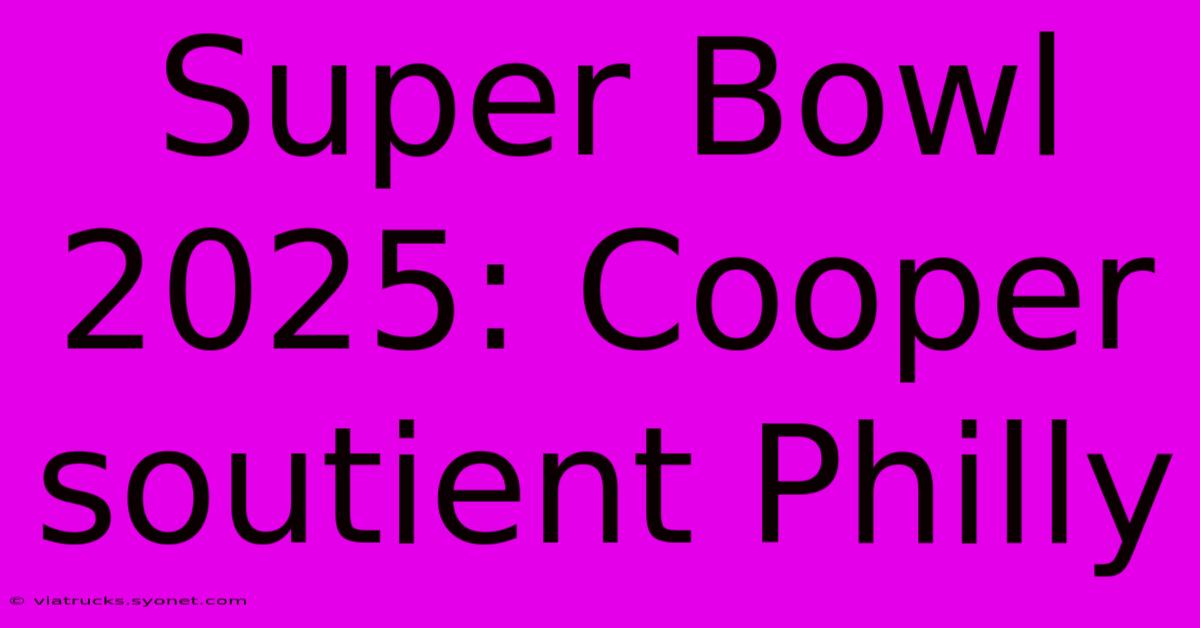 Super Bowl 2025: Cooper Soutient Philly