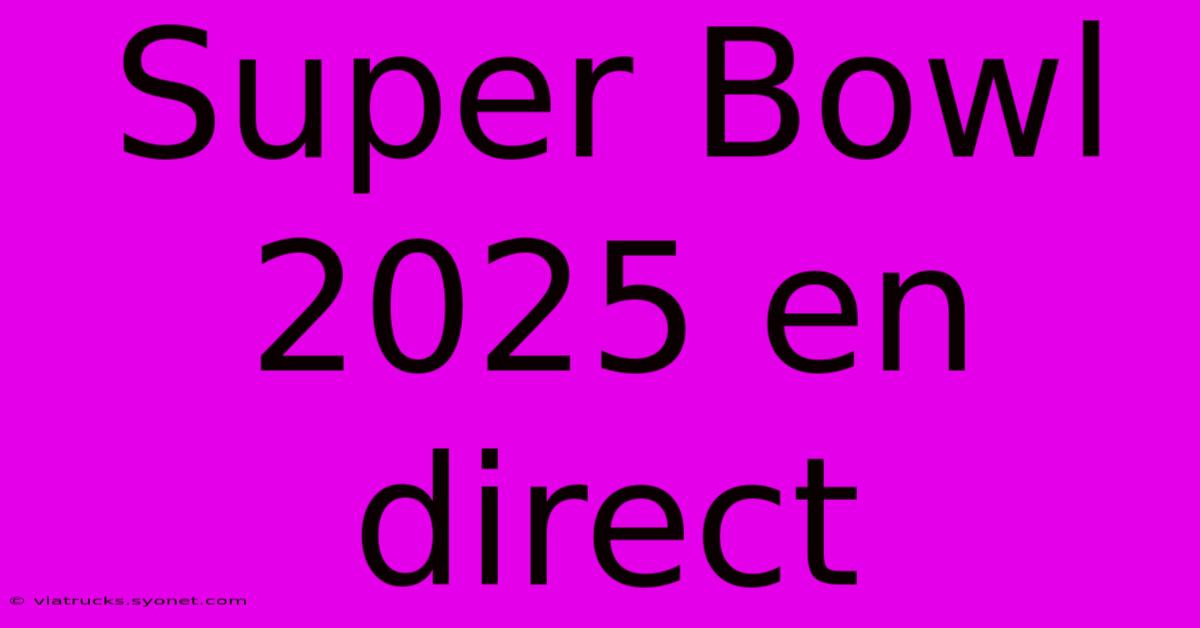 Super Bowl 2025 En Direct