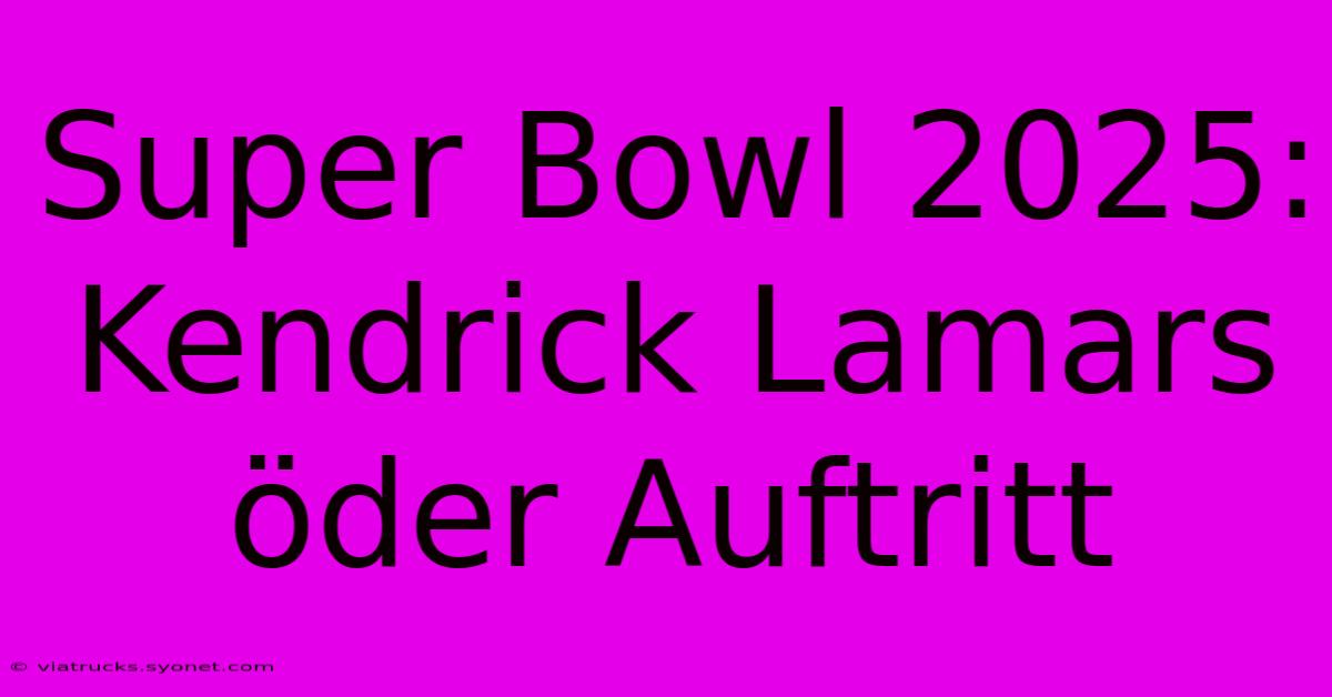 Super Bowl 2025: Kendrick Lamars Öder Auftritt