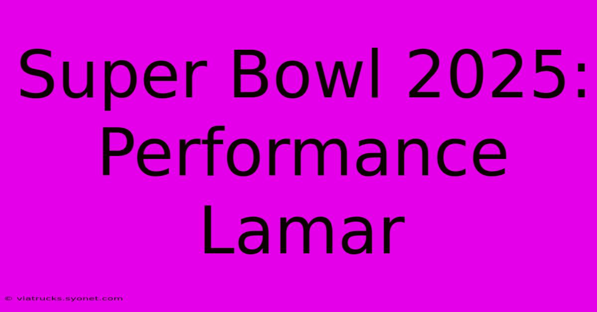 Super Bowl 2025: Performance Lamar