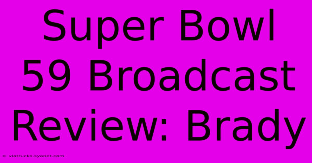 Super Bowl 59 Broadcast Review: Brady