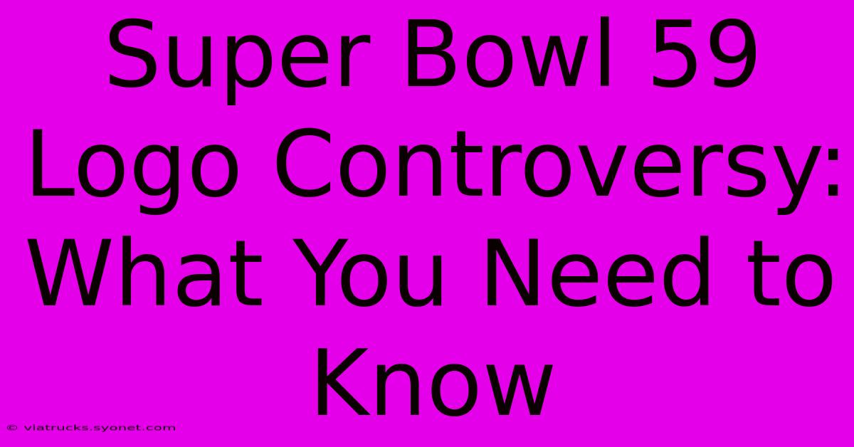 Super Bowl 59 Logo Controversy: What You Need To Know