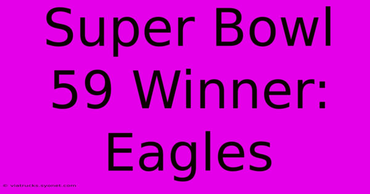 Super Bowl 59 Winner: Eagles