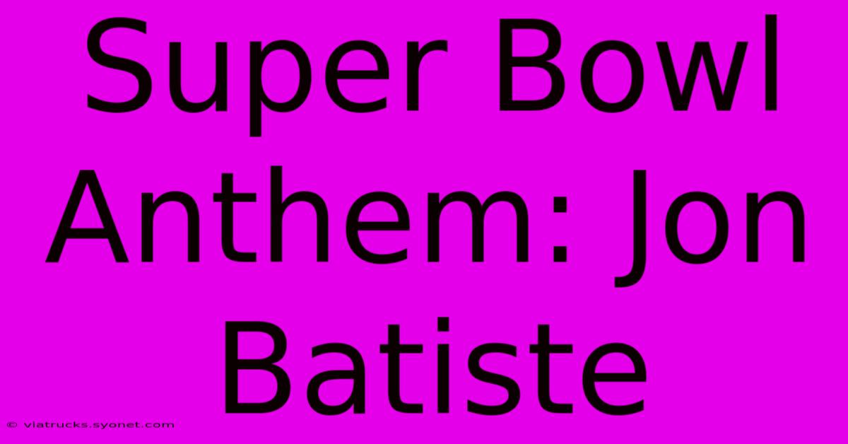 Super Bowl Anthem: Jon Batiste