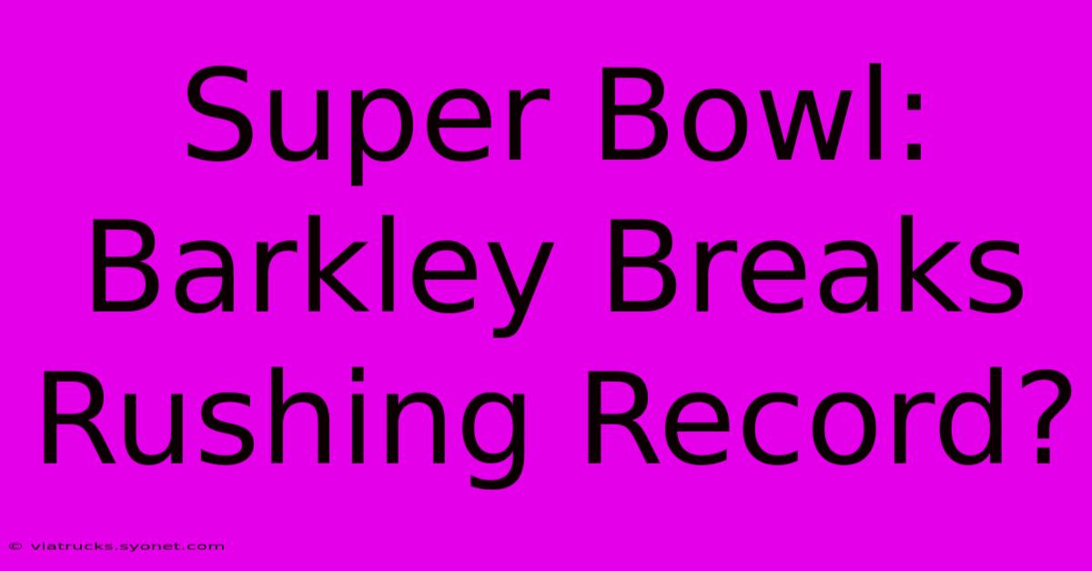 Super Bowl: Barkley Breaks Rushing Record?