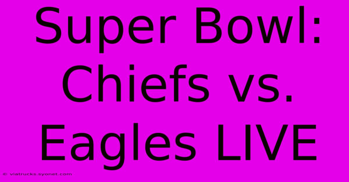 Super Bowl: Chiefs Vs. Eagles LIVE