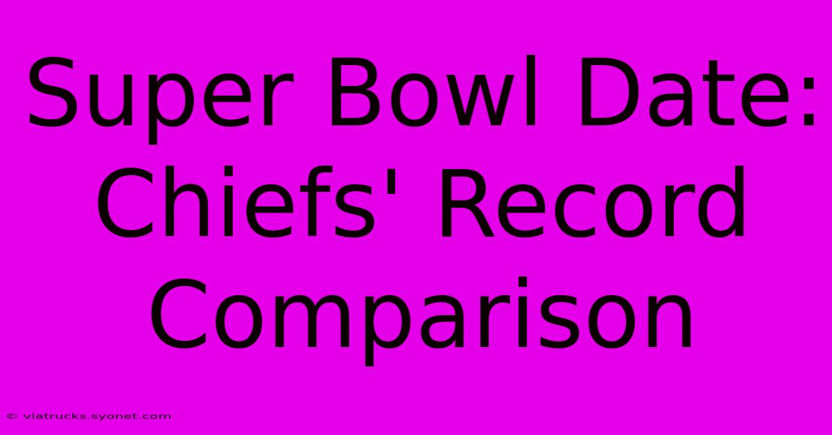 Super Bowl Date: Chiefs' Record Comparison