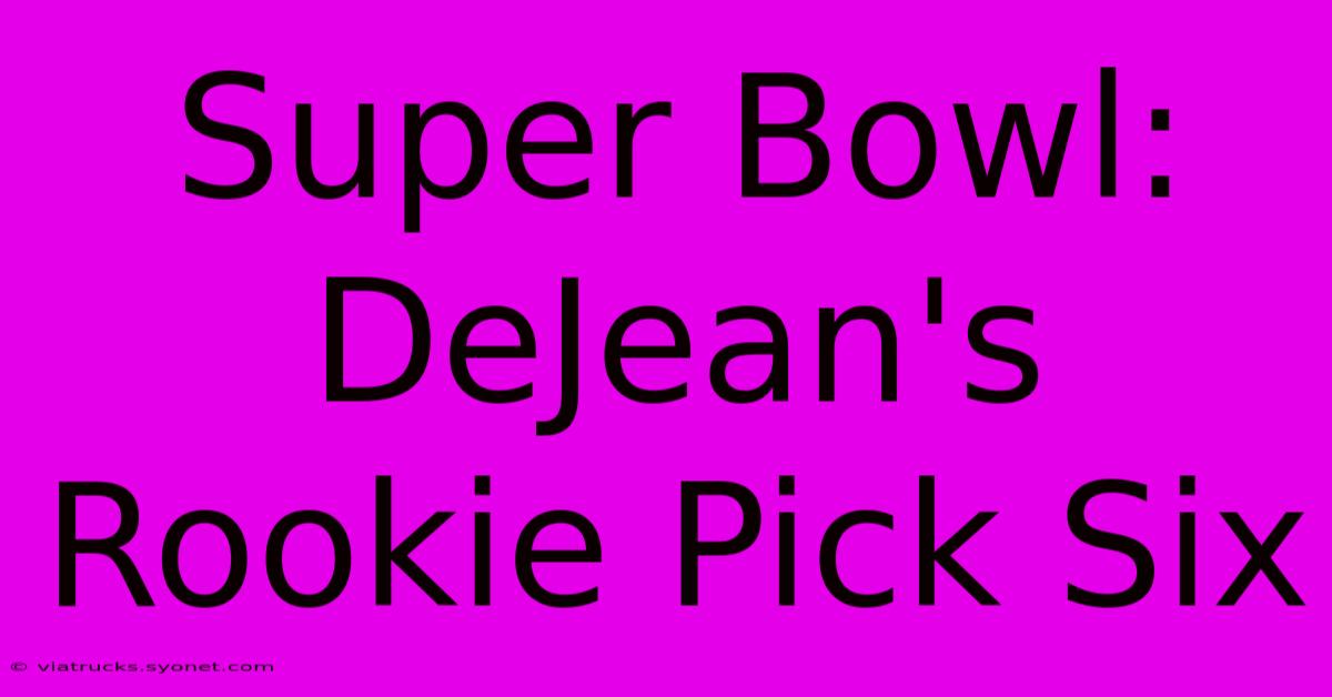 Super Bowl: DeJean's Rookie Pick Six