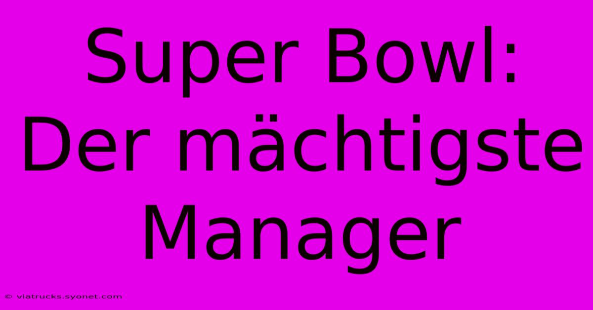 Super Bowl: Der Mächtigste Manager