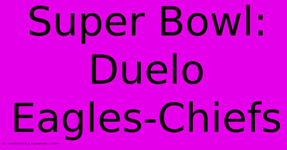 Super Bowl: Duelo Eagles-Chiefs