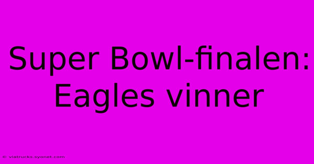 Super Bowl-finalen: Eagles Vinner