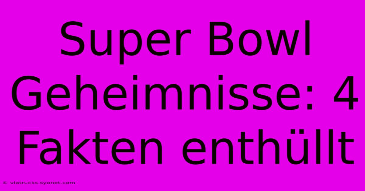 Super Bowl Geheimnisse: 4 Fakten Enthüllt