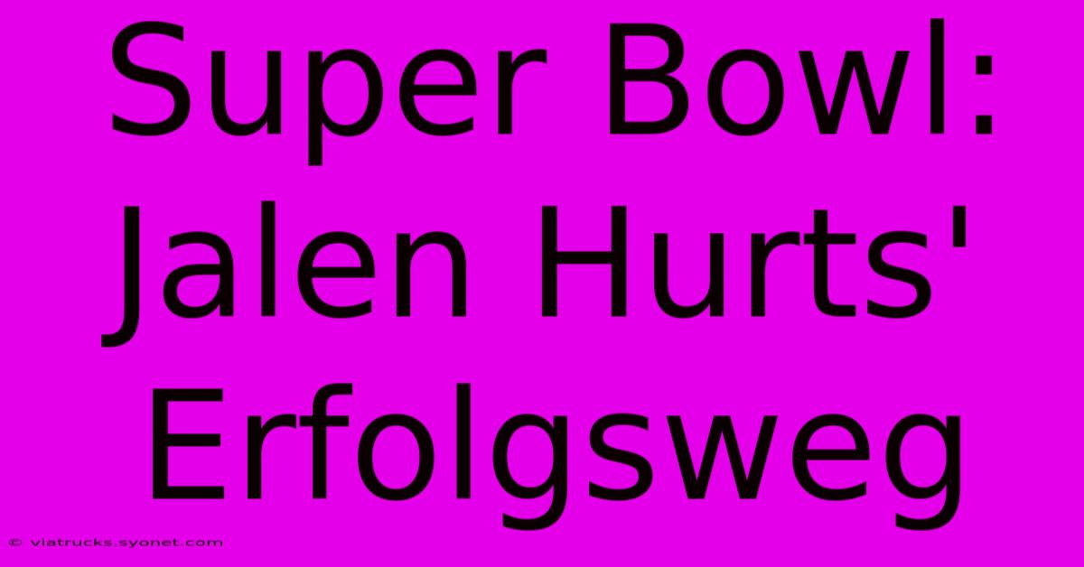 Super Bowl: Jalen Hurts' Erfolgsweg