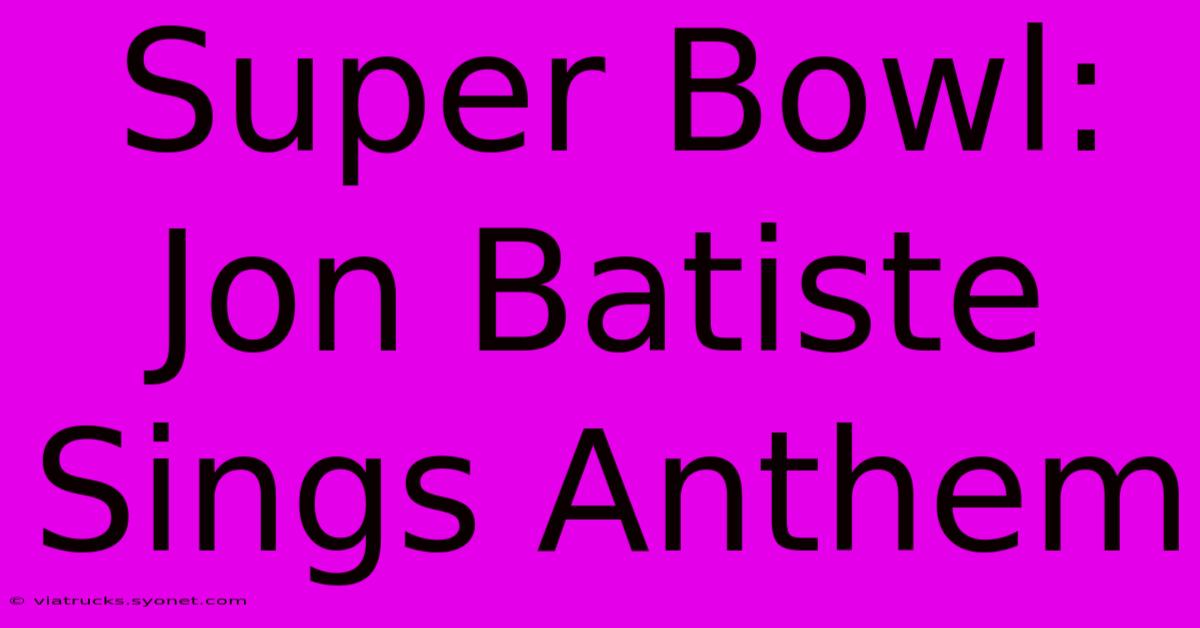 Super Bowl: Jon Batiste Sings Anthem