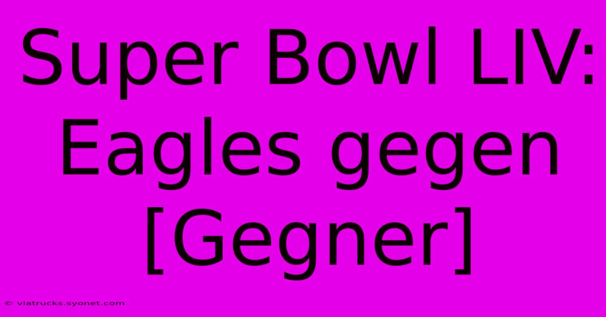 Super Bowl LIV: Eagles Gegen [Gegner]