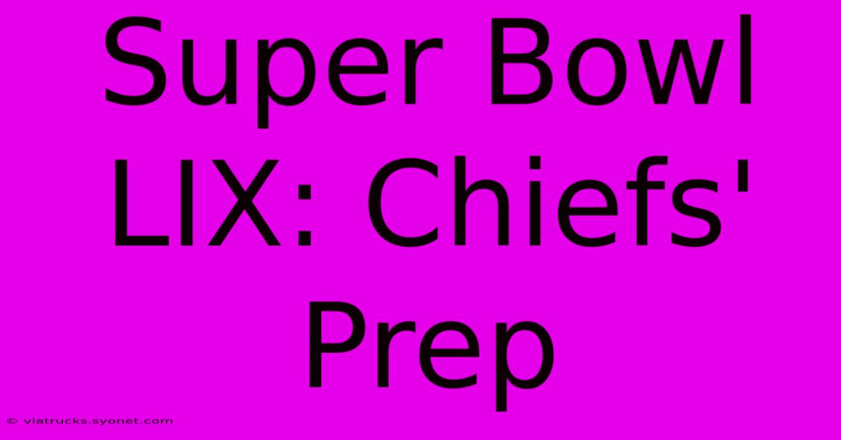 Super Bowl LIX: Chiefs' Prep