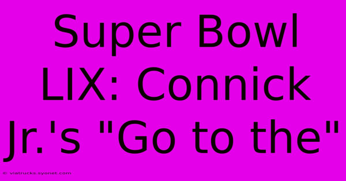 Super Bowl LIX: Connick Jr.'s 