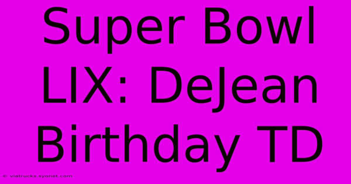 Super Bowl LIX: DeJean Birthday TD