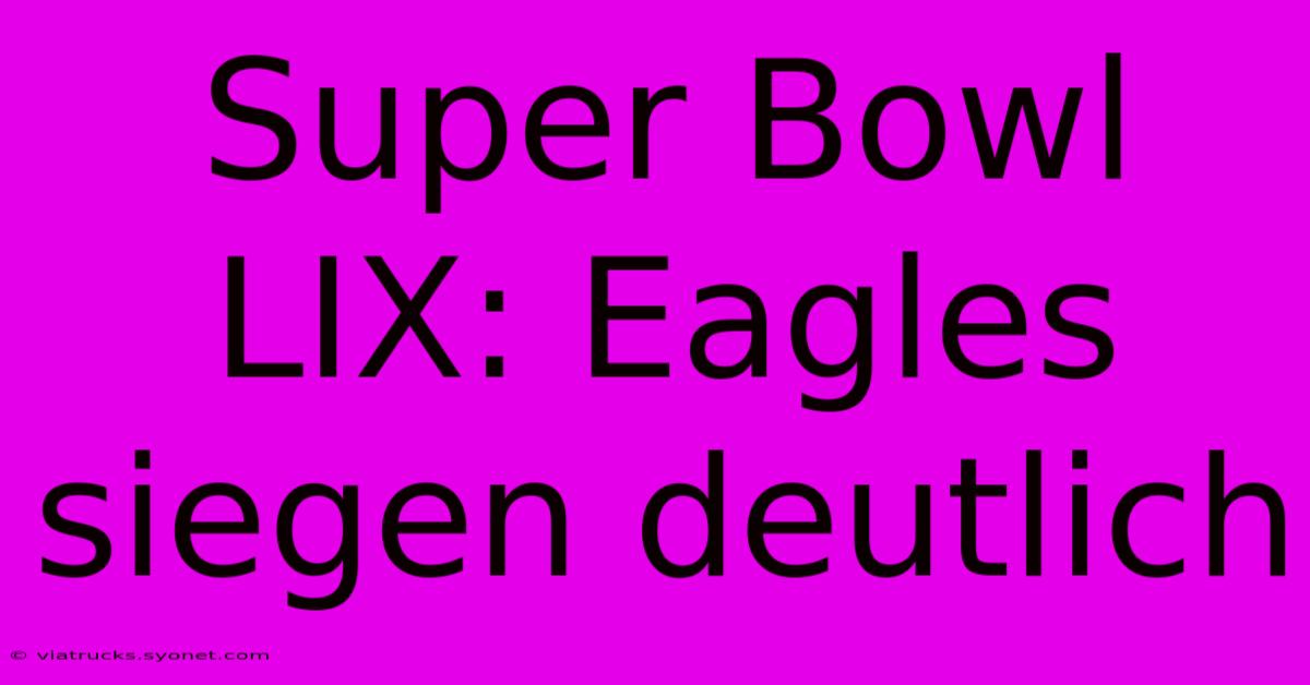 Super Bowl LIX: Eagles Siegen Deutlich