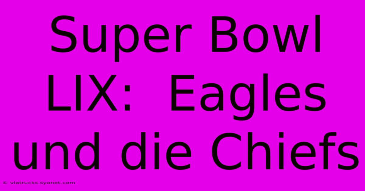 Super Bowl LIX:  Eagles  Und Die Chiefs