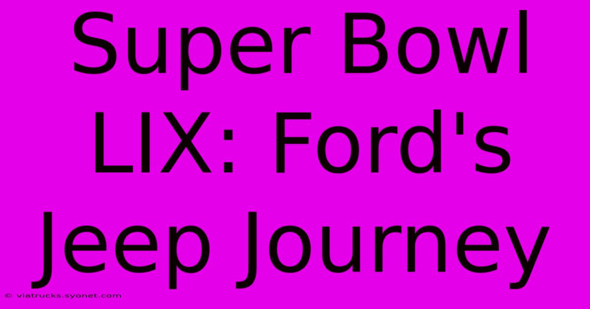 Super Bowl LIX: Ford's Jeep Journey