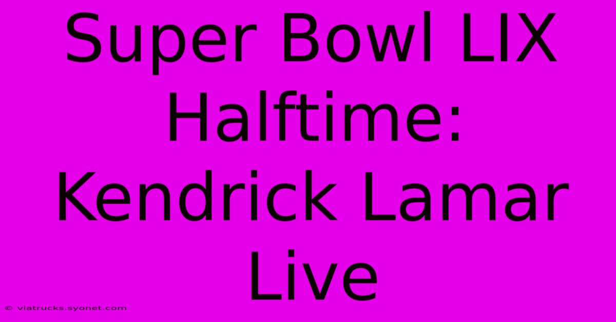 Super Bowl LIX Halftime: Kendrick Lamar Live