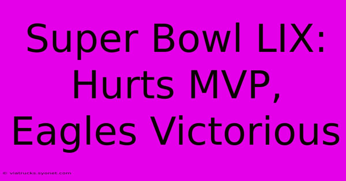 Super Bowl LIX: Hurts MVP, Eagles Victorious