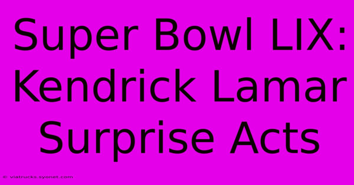 Super Bowl LIX: Kendrick Lamar Surprise Acts