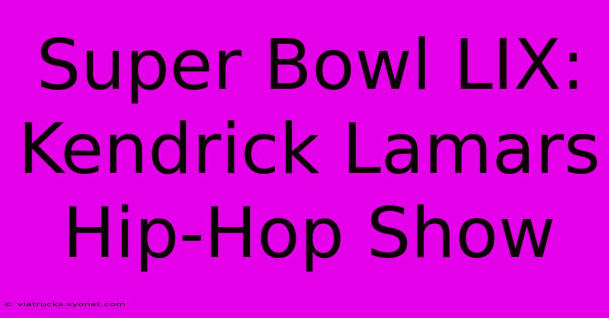 Super Bowl LIX: Kendrick Lamars Hip-Hop Show