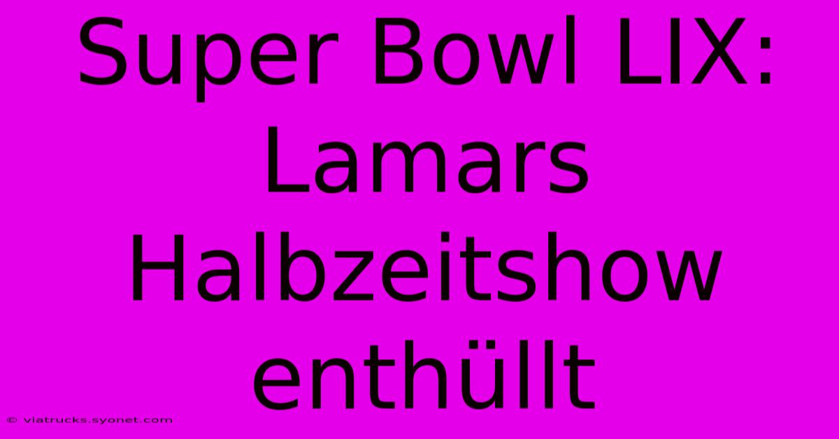 Super Bowl LIX: Lamars Halbzeitshow Enthüllt