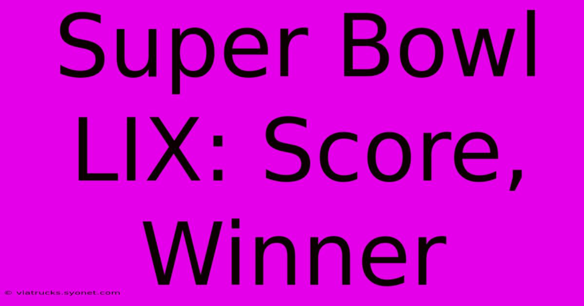 Super Bowl LIX: Score, Winner