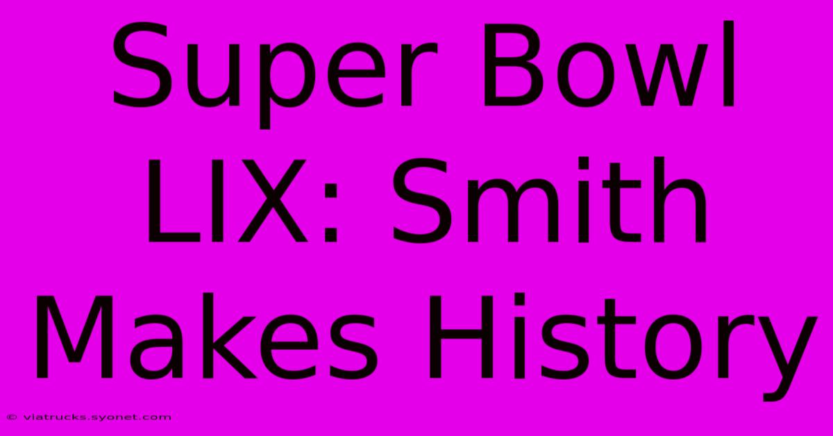 Super Bowl LIX: Smith Makes History