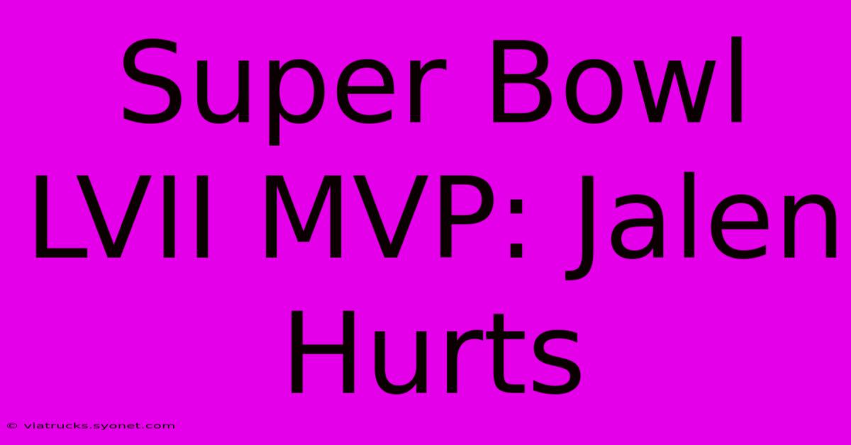 Super Bowl LVII MVP: Jalen Hurts