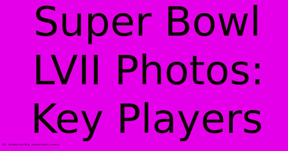 Super Bowl LVII Photos: Key Players