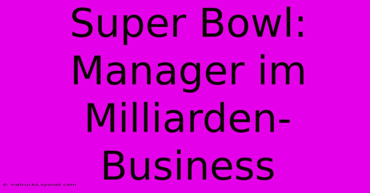 Super Bowl: Manager Im Milliarden-Business