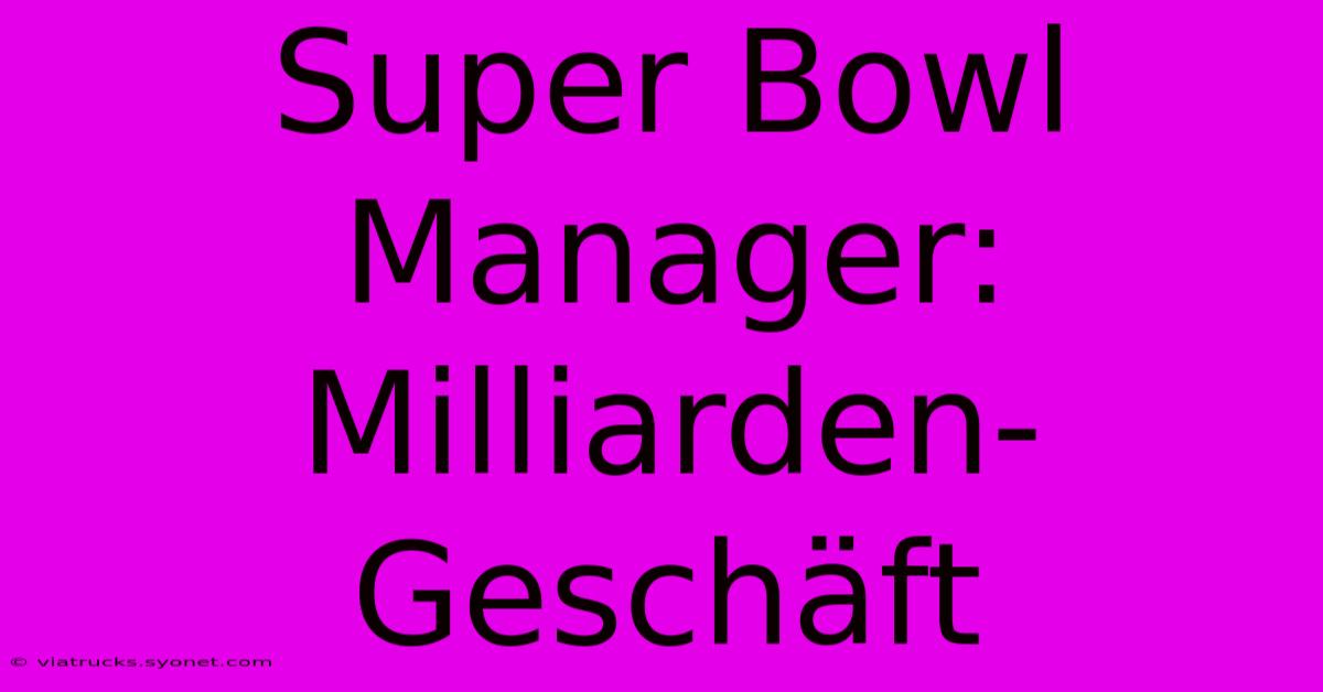 Super Bowl Manager: Milliarden-Geschäft