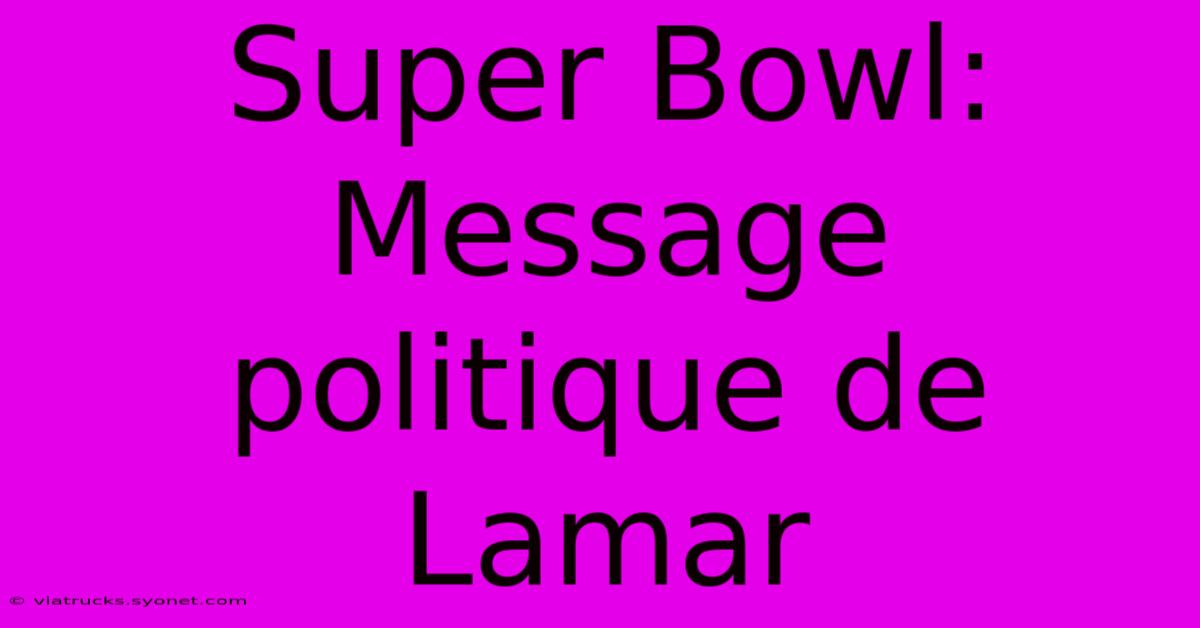 Super Bowl:  Message Politique De Lamar