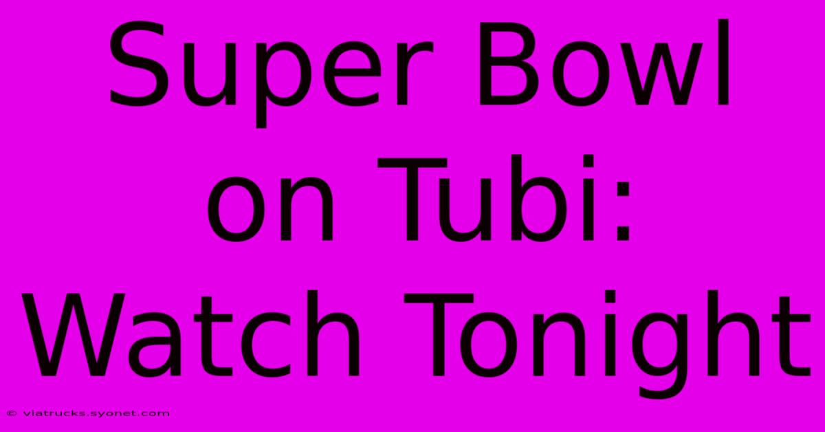 Super Bowl On Tubi: Watch Tonight