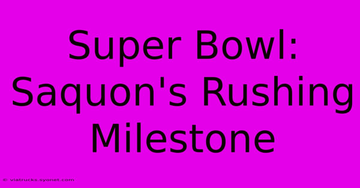 Super Bowl: Saquon's Rushing Milestone