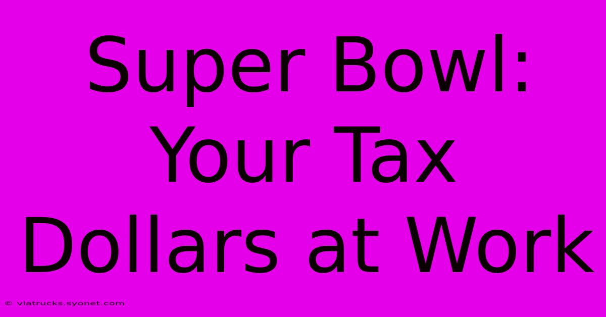 Super Bowl: Your Tax Dollars At Work