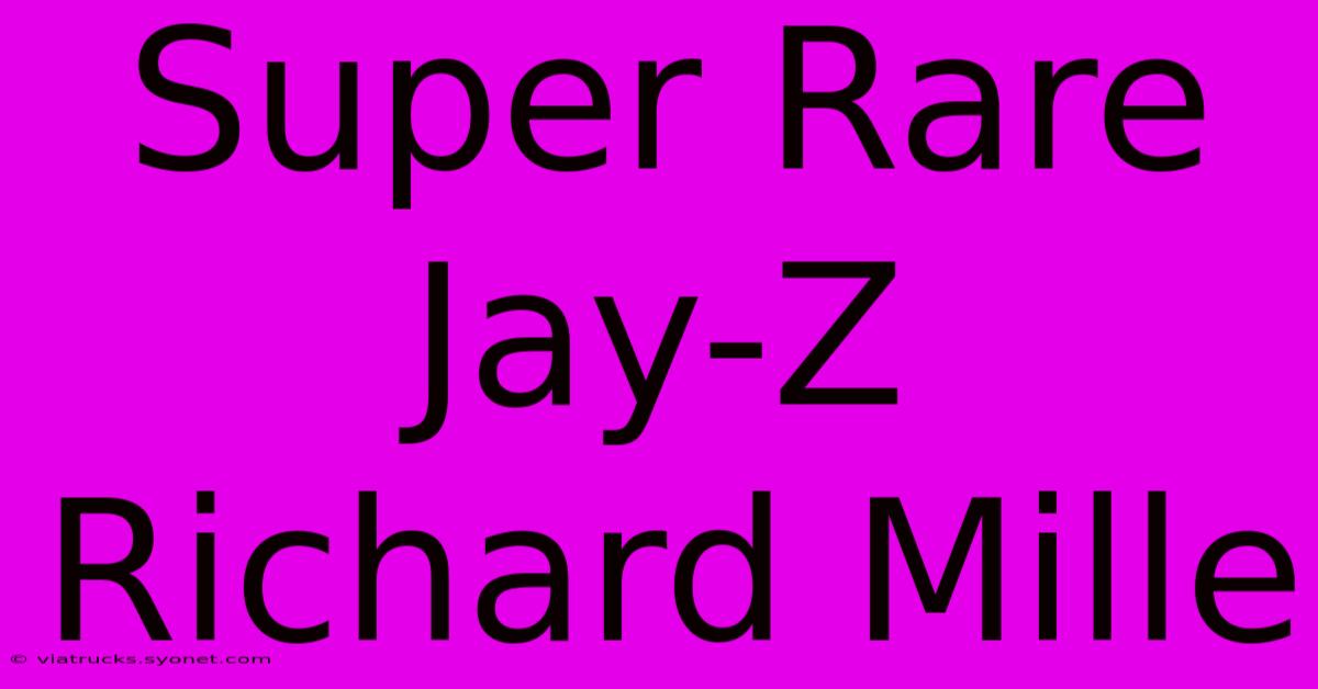 Super Rare Jay-Z Richard Mille