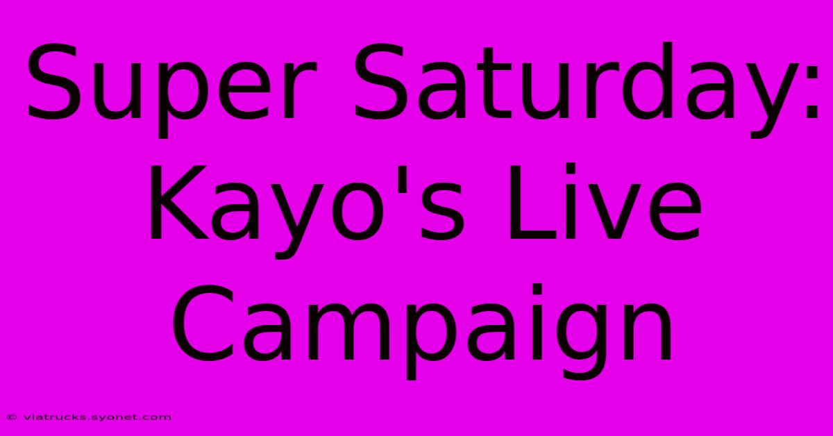 Super Saturday: Kayo's Live Campaign