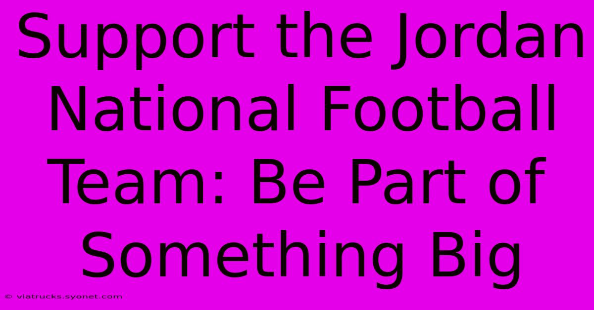 Support The Jordan National Football Team: Be Part Of Something Big