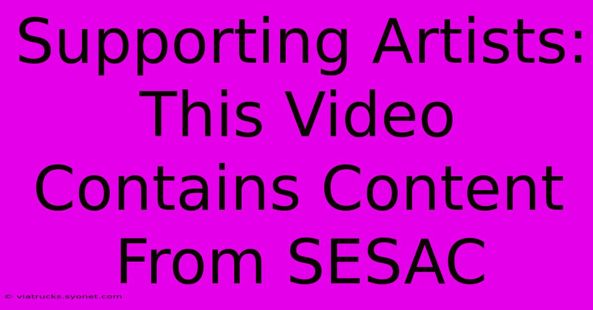 Supporting Artists: This Video Contains Content From SESAC