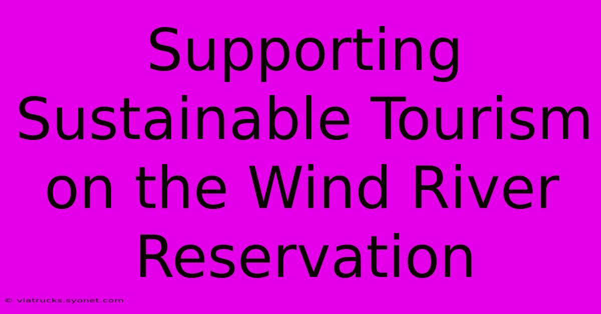 Supporting Sustainable Tourism On The Wind River Reservation