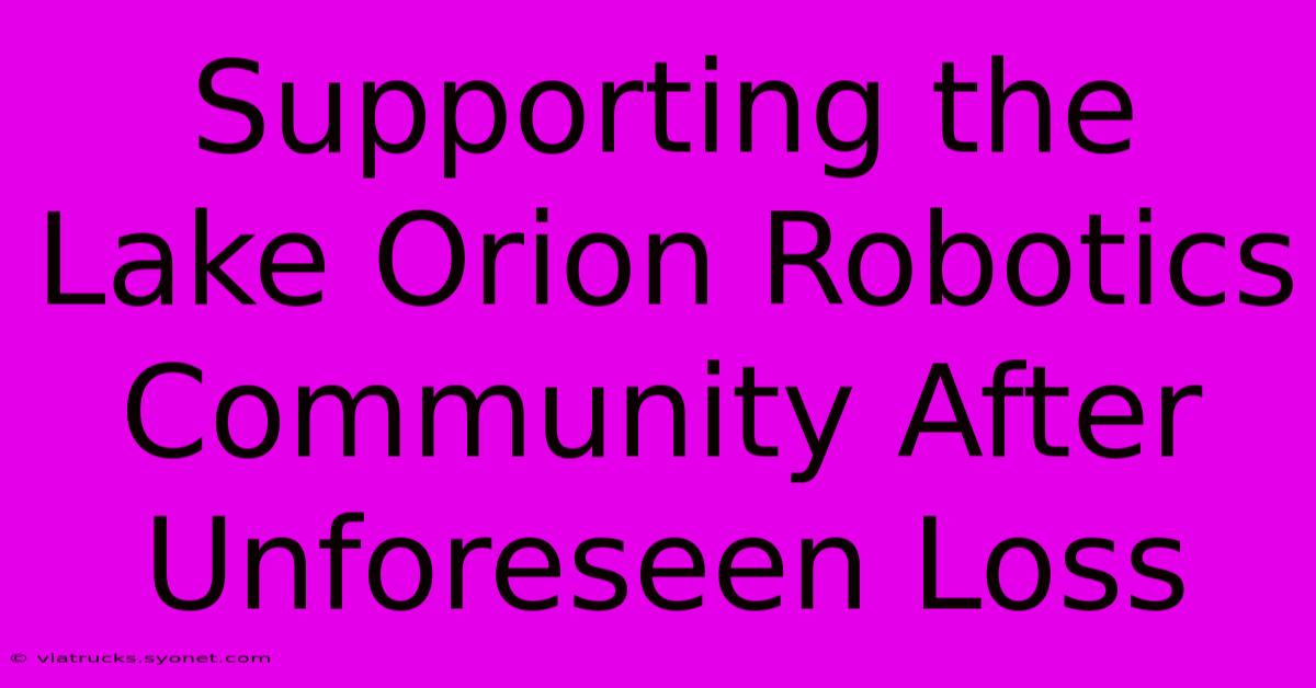 Supporting The Lake Orion Robotics Community After Unforeseen Loss