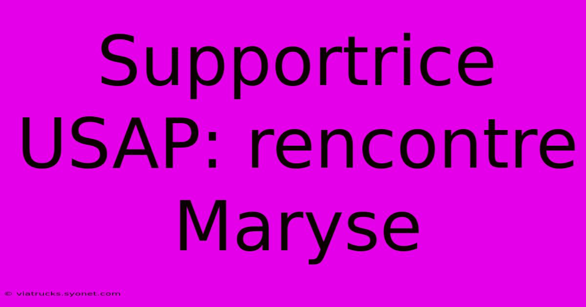 Supportrice USAP: Rencontre Maryse