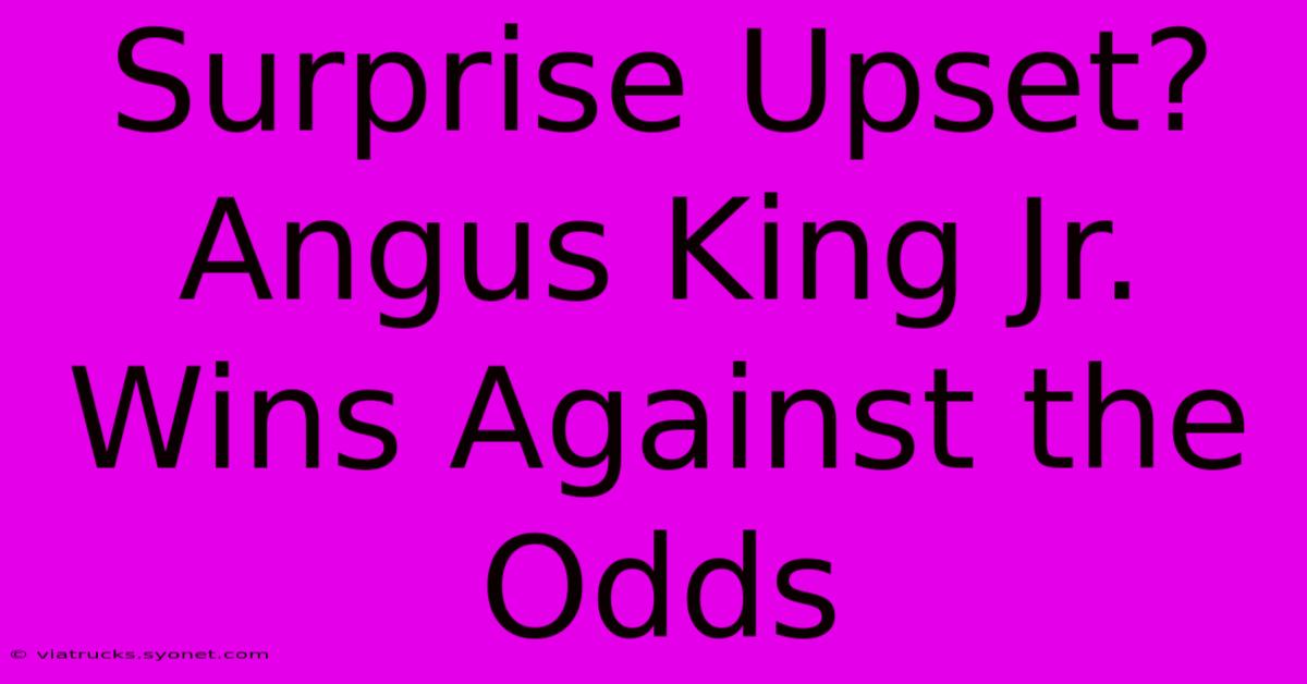 Surprise Upset? Angus King Jr. Wins Against The Odds